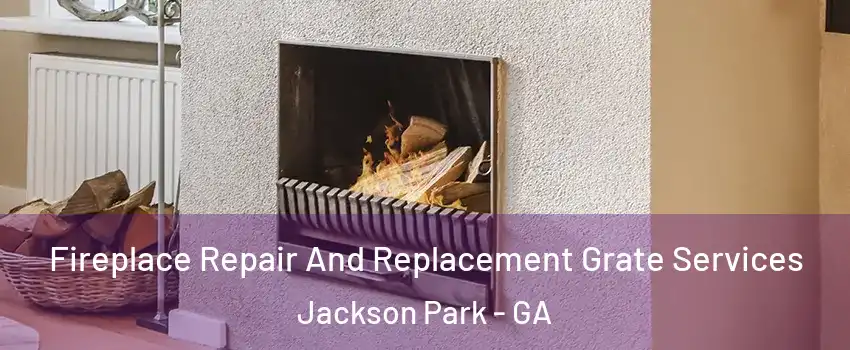 Fireplace Repair And Replacement Grate Services Jackson Park - GA
