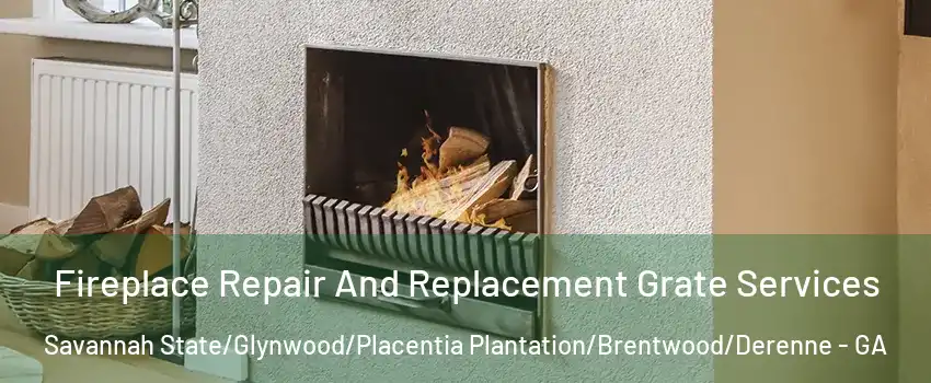 Fireplace Repair And Replacement Grate Services Savannah State/Glynwood/Placentia Plantation/Brentwood/Derenne - GA