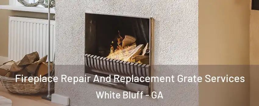 Fireplace Repair And Replacement Grate Services White Bluff - GA