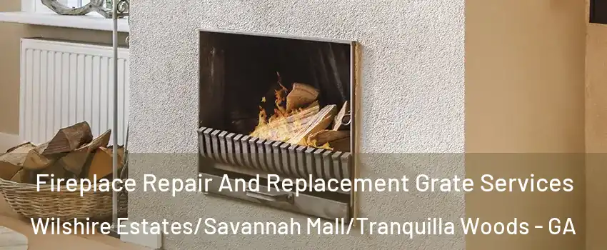 Fireplace Repair And Replacement Grate Services Wilshire Estates/Savannah Mall/Tranquilla Woods - GA