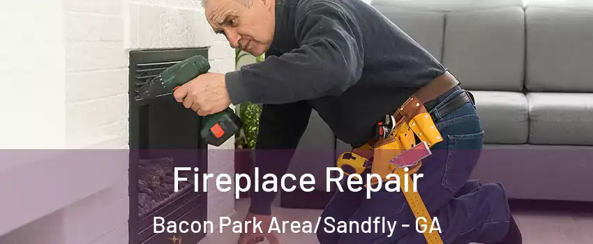 Fireplace Repair Bacon Park Area/Sandfly - GA
