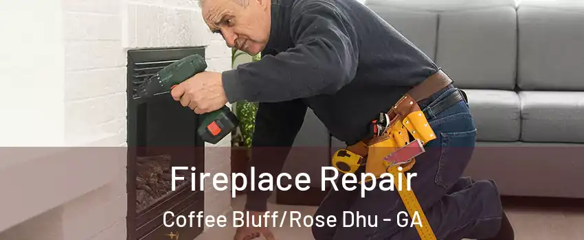 Fireplace Repair Coffee Bluff/Rose Dhu - GA