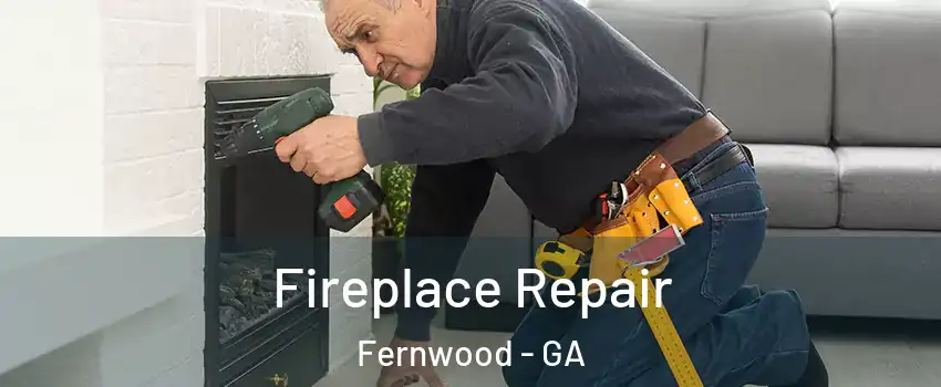 Fireplace Repair Fernwood - GA