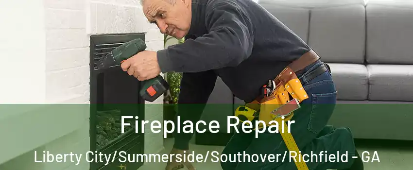 Fireplace Repair Liberty City/Summerside/Southover/Richfield - GA