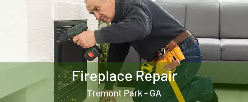 Fireplace Repair Tremont Park - GA