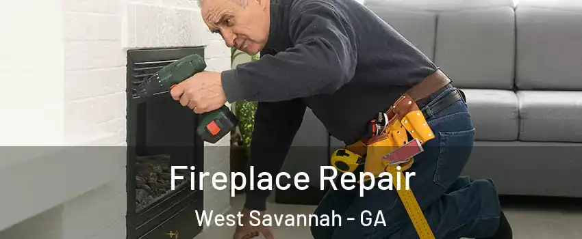 Fireplace Repair West Savannah - GA