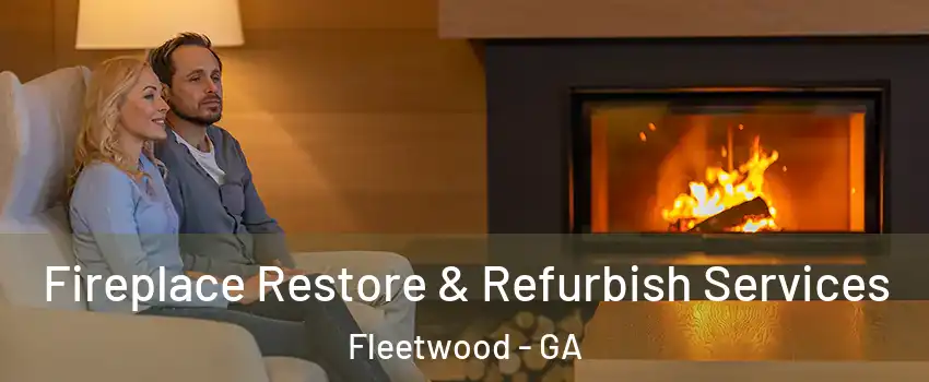 Fireplace Restore & Refurbish Services Fleetwood - GA