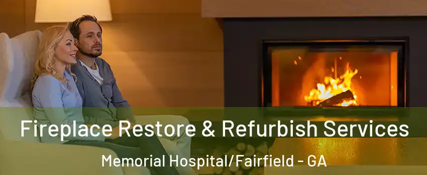 Fireplace Restore & Refurbish Services Memorial Hospital/Fairfield - GA