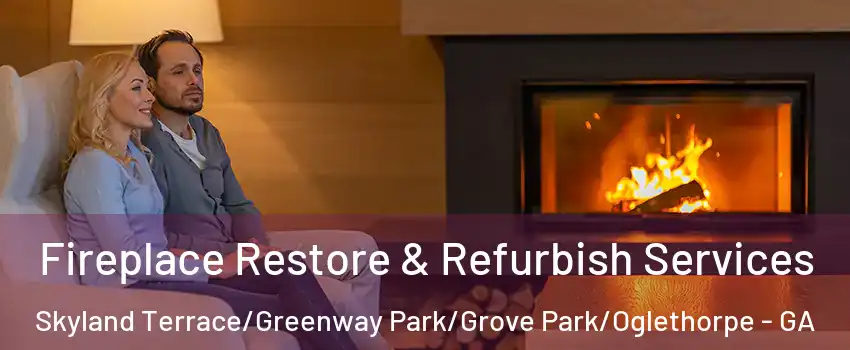 Fireplace Restore & Refurbish Services Skyland Terrace/Greenway Park/Grove Park/Oglethorpe - GA