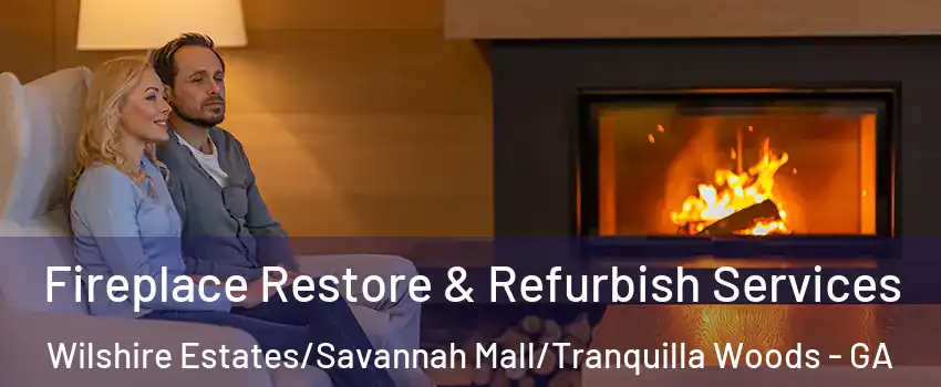 Fireplace Restore & Refurbish Services Wilshire Estates/Savannah Mall/Tranquilla Woods - GA