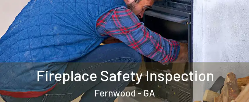 Fireplace Safety Inspection Fernwood - GA