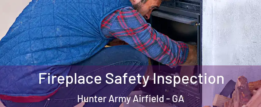 Fireplace Safety Inspection Hunter Army Airfield - GA