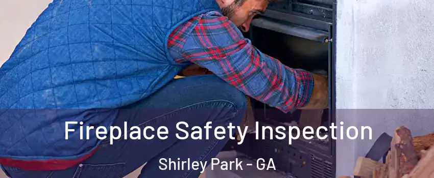 Fireplace Safety Inspection Shirley Park - GA