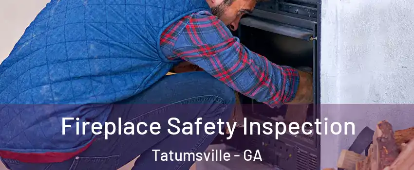 Fireplace Safety Inspection Tatumsville - GA