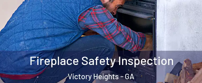 Fireplace Safety Inspection Victory Heights - GA