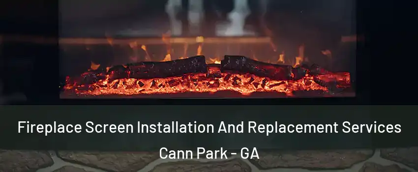 Fireplace Screen Installation And Replacement Services Cann Park - GA