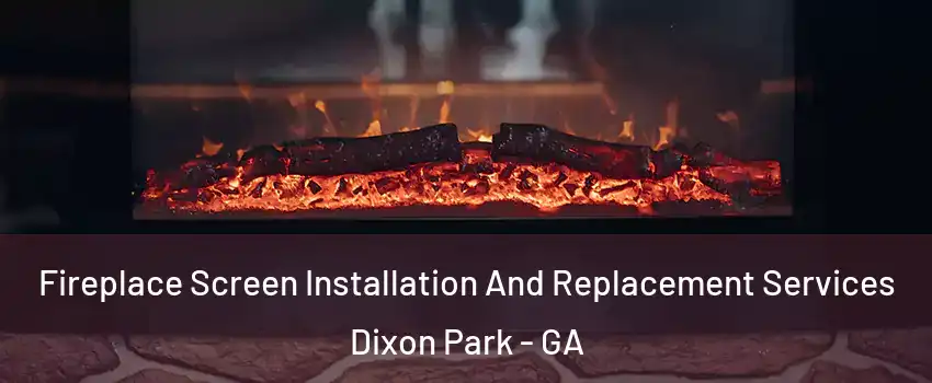 Fireplace Screen Installation And Replacement Services Dixon Park - GA