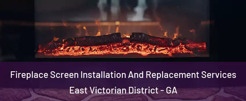 Fireplace Screen Installation And Replacement Services East Victorian District - GA