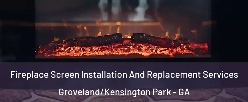 Fireplace Screen Installation And Replacement Services Groveland/Kensington Park - GA
