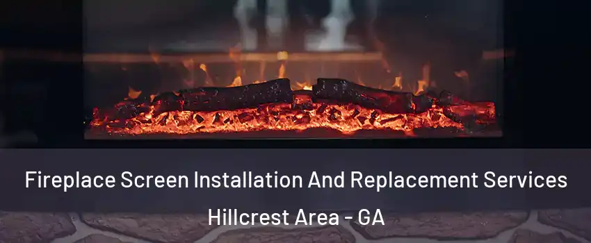 Fireplace Screen Installation And Replacement Services Hillcrest Area - GA