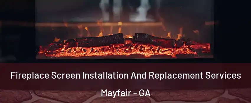 Fireplace Screen Installation And Replacement Services Mayfair - GA