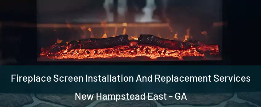 Fireplace Screen Installation And Replacement Services New Hampstead East - GA