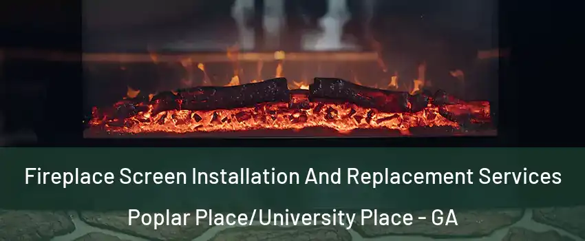 Fireplace Screen Installation And Replacement Services Poplar Place/University Place - GA