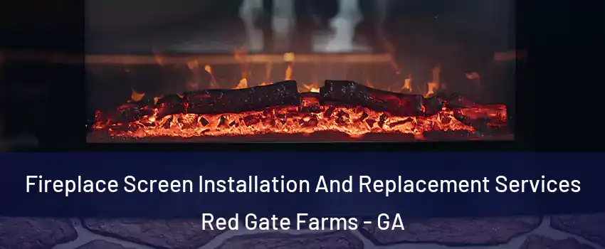 Fireplace Screen Installation And Replacement Services Red Gate Farms - GA