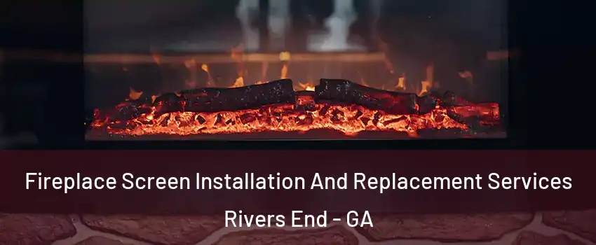 Fireplace Screen Installation And Replacement Services Rivers End - GA