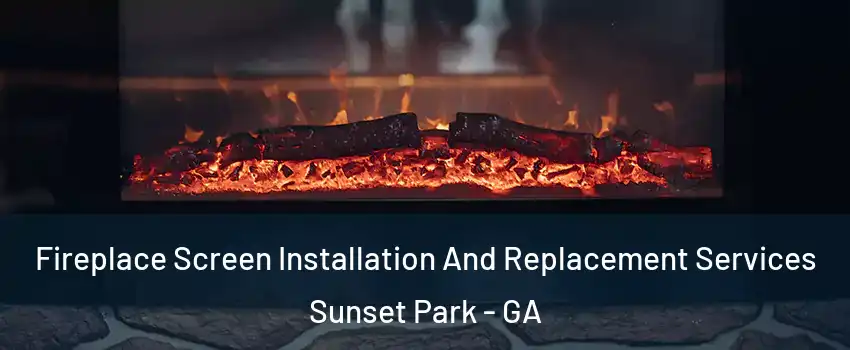 Fireplace Screen Installation And Replacement Services Sunset Park - GA