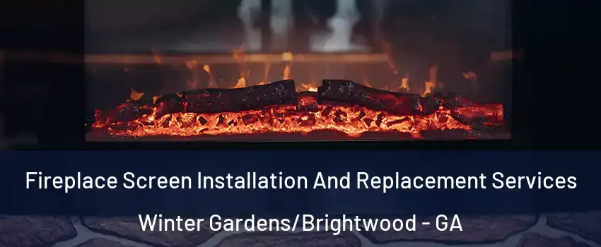 Fireplace Screen Installation And Replacement Services Winter Gardens/Brightwood - GA