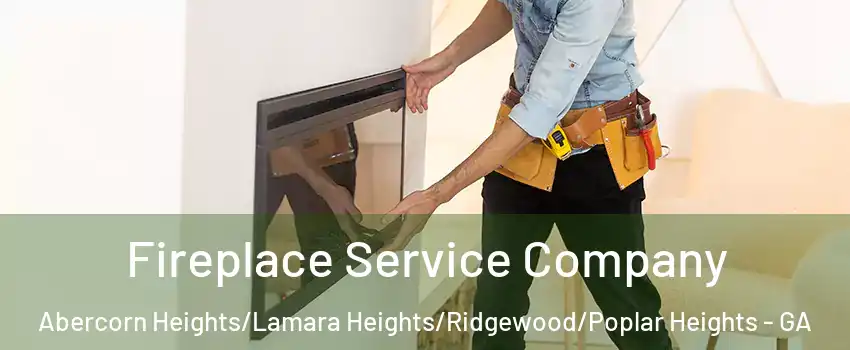 Fireplace Service Company Abercorn Heights/Lamara Heights/Ridgewood/Poplar Heights - GA