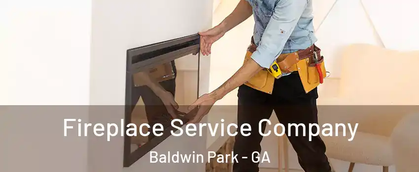 Fireplace Service Company Baldwin Park - GA