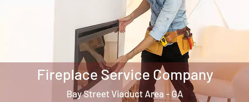 Fireplace Service Company Bay Street Viaduct Area - GA