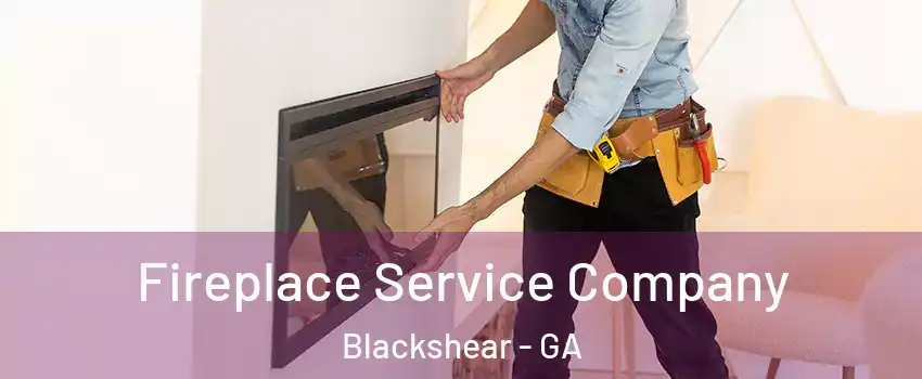 Fireplace Service Company Blackshear - GA