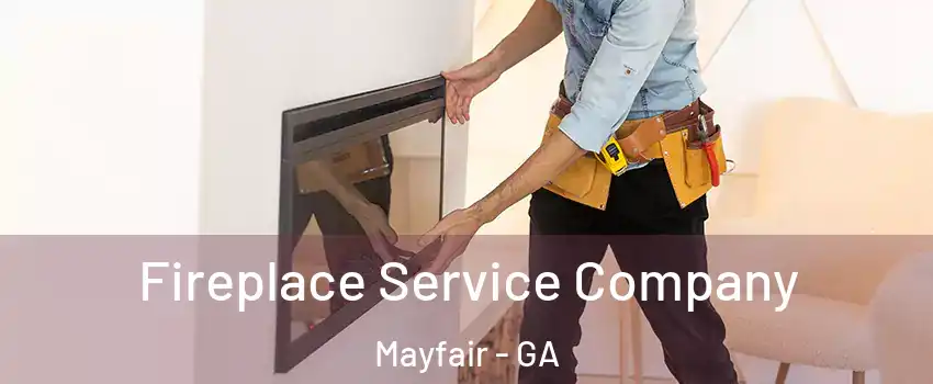Fireplace Service Company Mayfair - GA