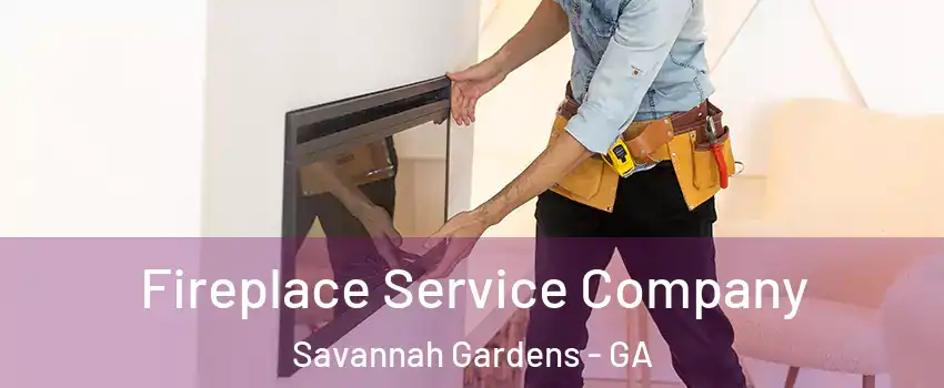 Fireplace Service Company Savannah Gardens - GA