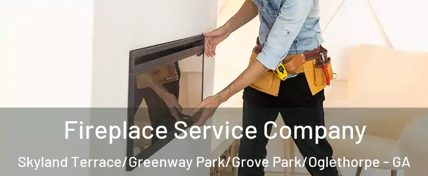 Fireplace Service Company Skyland Terrace/Greenway Park/Grove Park/Oglethorpe - GA