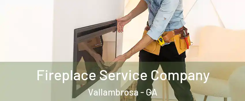 Fireplace Service Company Vallambrosa - GA