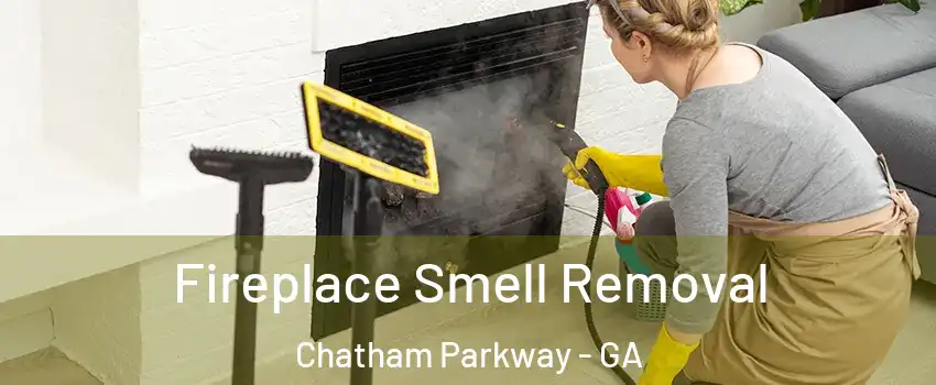 Fireplace Smell Removal Chatham Parkway - GA