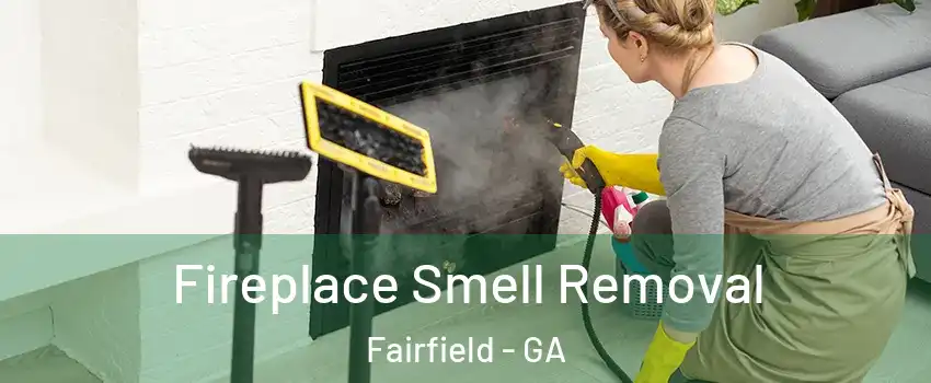 Fireplace Smell Removal Fairfield - GA