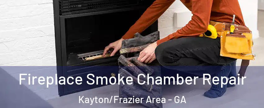 Fireplace Smoke Chamber Repair Kayton/Frazier Area - GA
