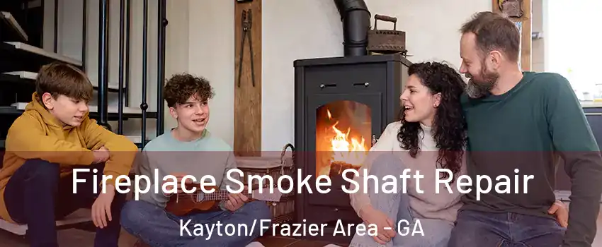 Fireplace Smoke Shaft Repair Kayton/Frazier Area - GA