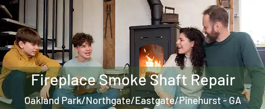 Fireplace Smoke Shaft Repair Oakland Park/Northgate/Eastgate/Pinehurst - GA