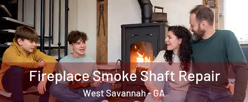 Fireplace Smoke Shaft Repair West Savannah - GA