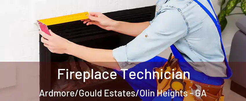 Fireplace Technician Ardmore/Gould Estates/Olin Heights - GA