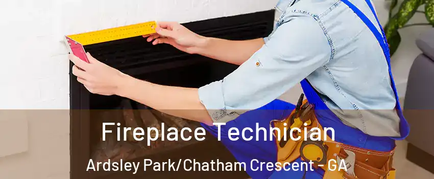 Fireplace Technician Ardsley Park/Chatham Crescent - GA