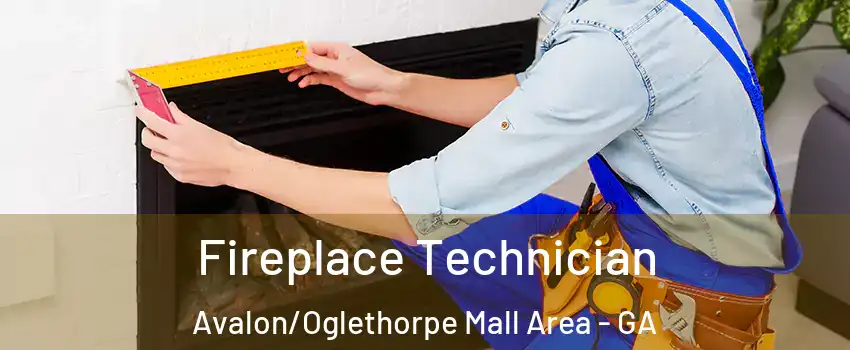 Fireplace Technician Avalon/Oglethorpe Mall Area - GA