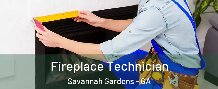 Fireplace Technician Savannah Gardens - GA