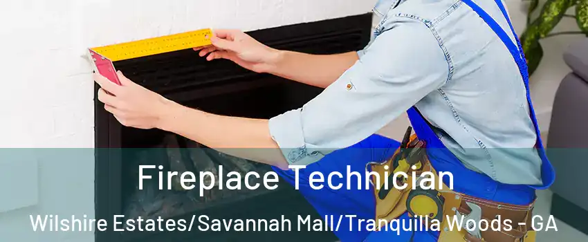 Fireplace Technician Wilshire Estates/Savannah Mall/Tranquilla Woods - GA